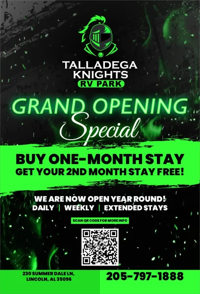 Talladega Knights RV Park Grand Opening Special! Buy one-month stay and get your 2nd mont to stay free. We are now open year-round with daily, weekly and extended stays!!!